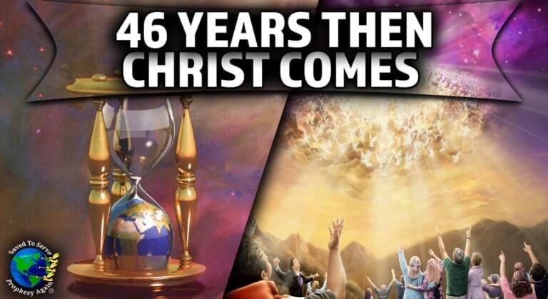 46 Years Then Christ Comes